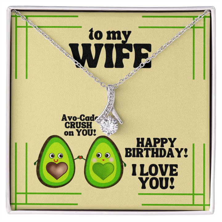 To My Wife | Avo-Cado CRUSH on YOU! Happy Birthday! I Love You! - Alluring Beauty Necklace