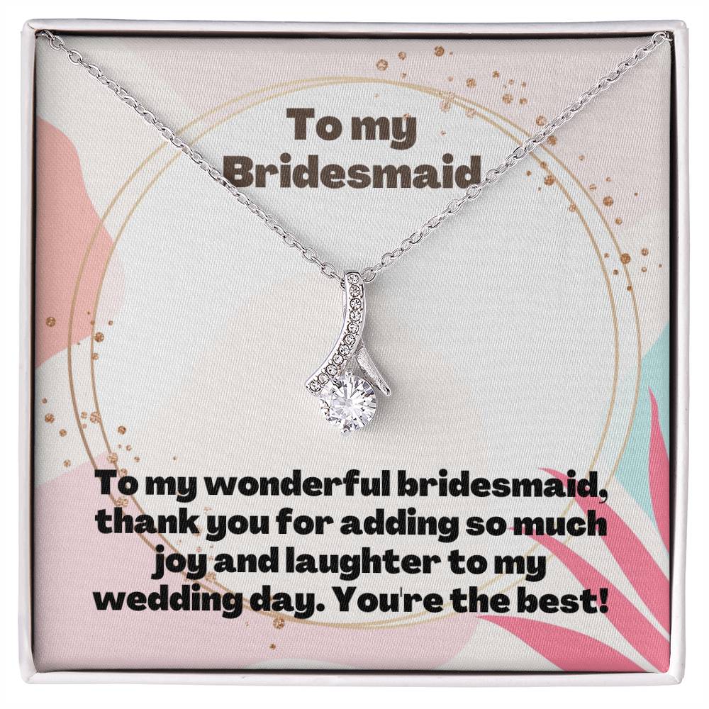 To My Bridesmaid | To my wonderful bridesmaid, thank you for adding so much joy and laughter to my wedding day. You're the best! - Alluring Beauty Necklace