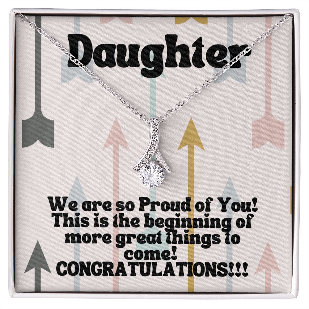 Daughter | We are so Proud of You! This is the beginning of more great things to come! Congratulations!!! - Alluring Beauty Necklace