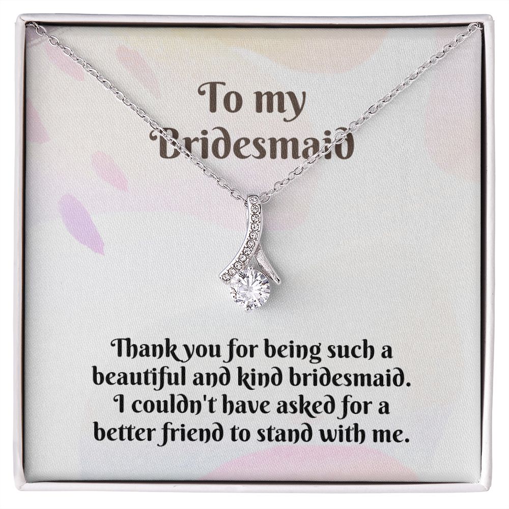 To My Bridesmaid | I couldn't have asked for a better friend to stand with me - Alluring Beauty Necklace