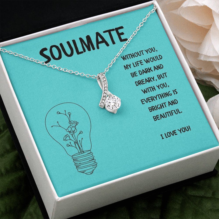 Soulmate | Without you, My Life would be dark and dreary, but with you, everything is bright and beautiful - Alluring Beauty Necklace