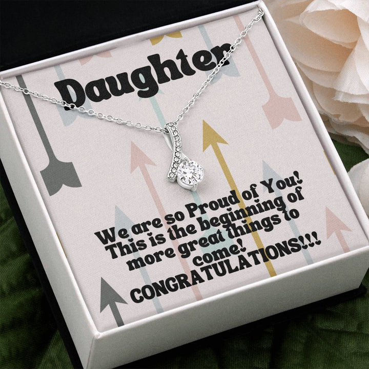 Daughter | We are so Proud of You! This is the beginning of more great things to come! Congratulations!!! - Alluring Beauty Necklace