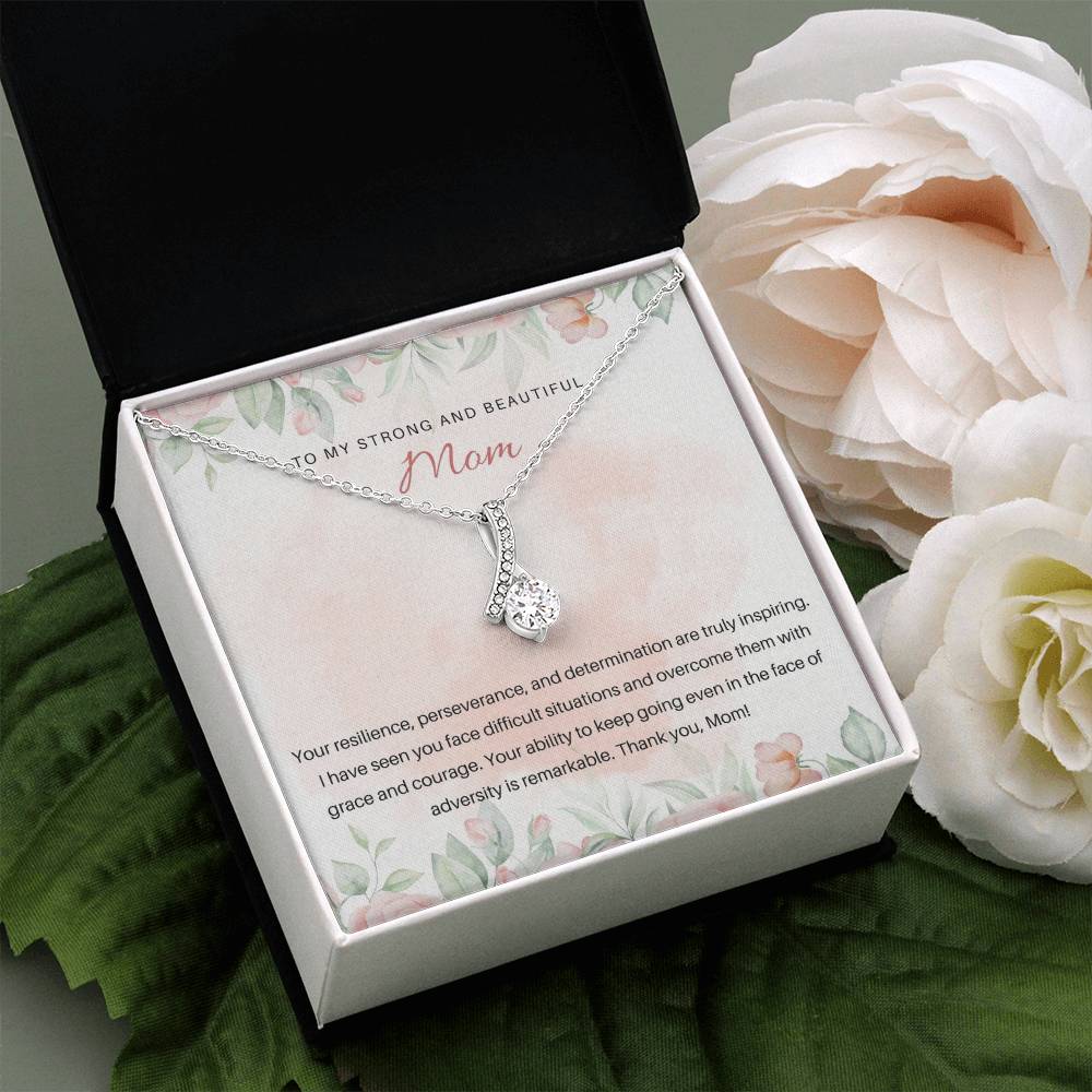 To My Strong and Beautiful Mom | Your resilience, perseverance, and determination are truly inspiring - Alluring Beauty Necklace