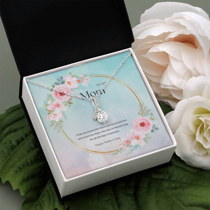 To My Mom | I hope you know how much your loved and how very much you mean - Alluring Beauty Necklace