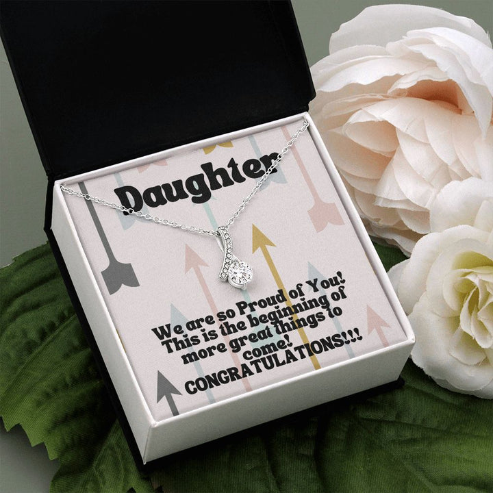 Daughter | We are so Proud of You! This is the beginning of more great things to come! Congratulations!!! - Alluring Beauty Necklace