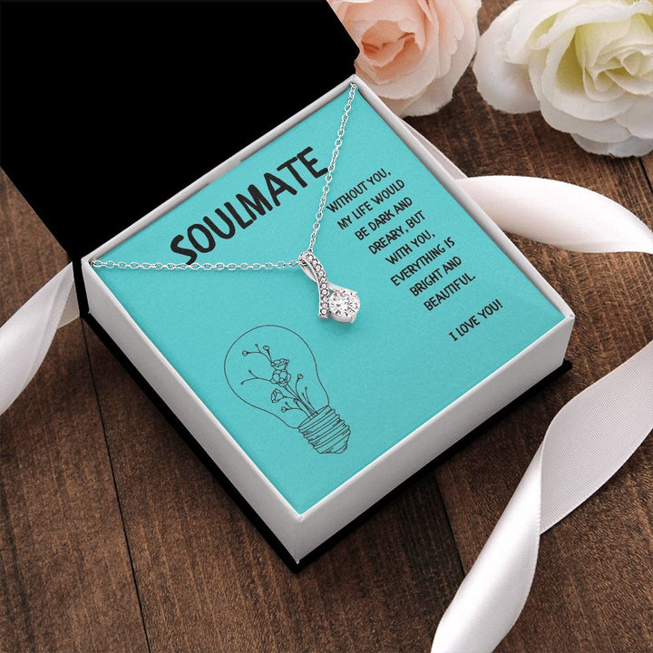 Soulmate | Without you, My Life would be dark and dreary, but with you, everything is bright and beautiful - Alluring Beauty Necklace