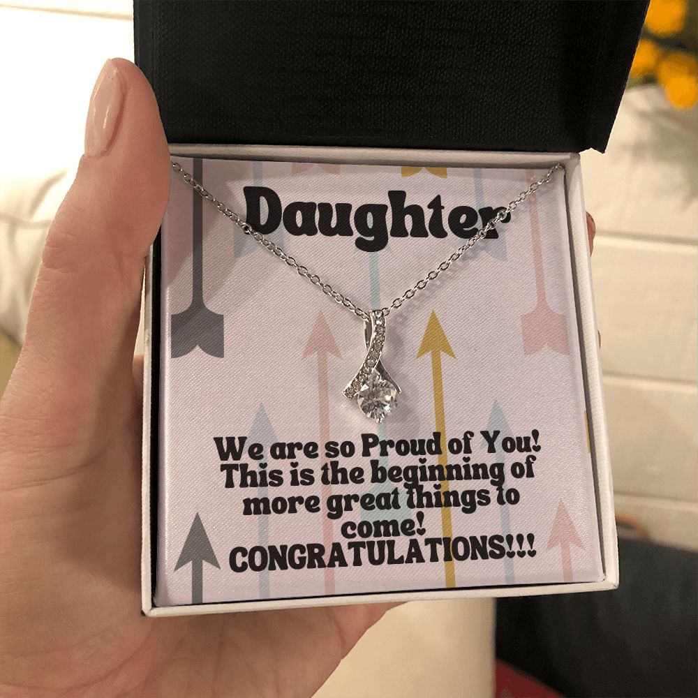 Daughter | We are so Proud of You! This is the beginning of more great things to come! Congratulations!!! - Alluring Beauty Necklace