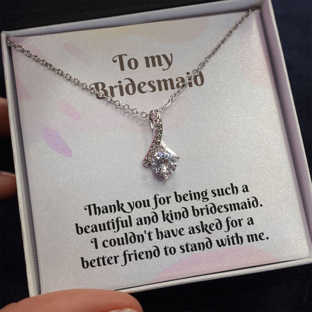 To My Bridesmaid | I couldn't have asked for a better friend to stand with me - Alluring Beauty Necklace