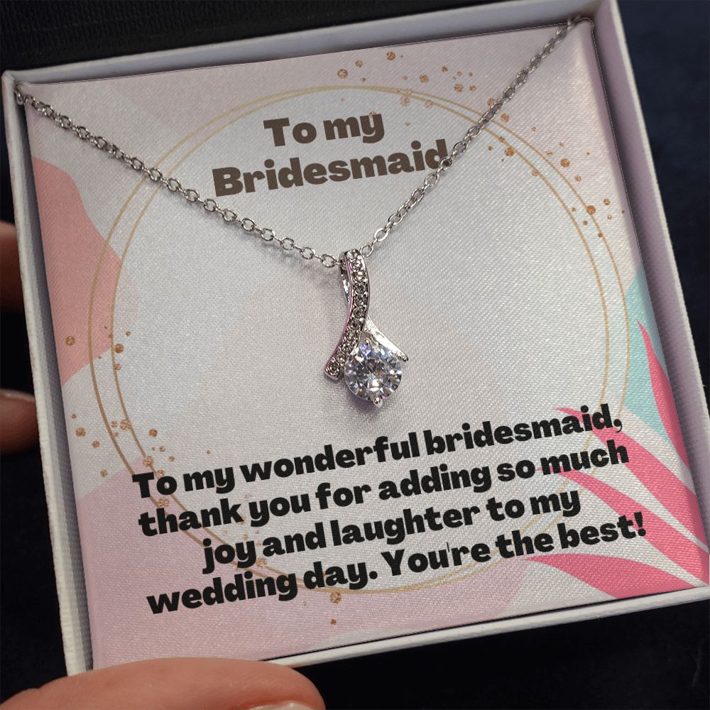 To My Bridesmaid | Thank you for adding so much joy and laughter to my wedding day - Alluring Beauty Necklace