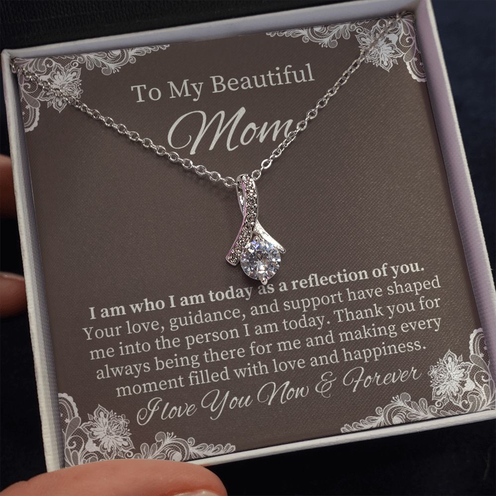 To My Beautiful Mom | I am who I am today as a reflection of YOU - Alluring Beauty Necklace