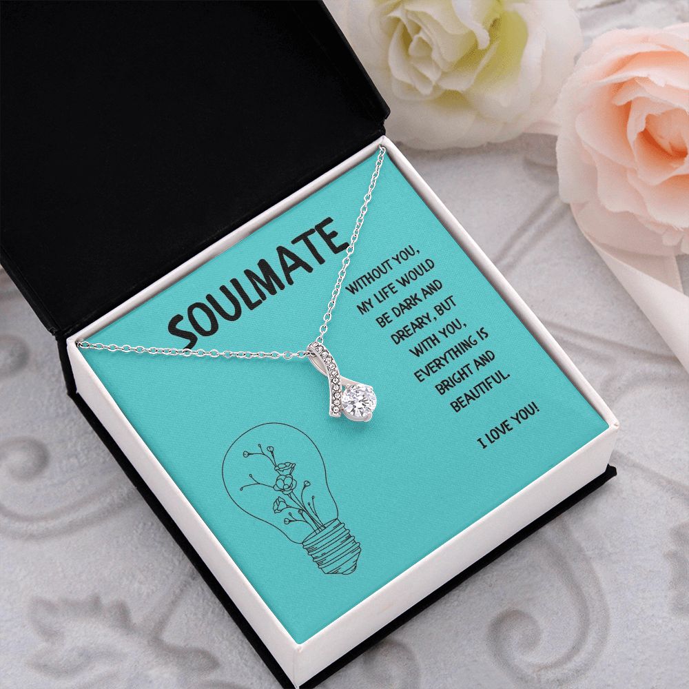 Soulmate | Without you, My Life would be dark and dreary, but with you, everything is bright and beautiful - Alluring Beauty Necklace