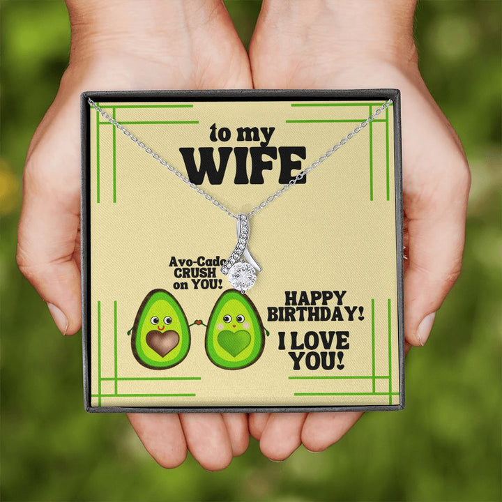 To My Wife | Avo-Cado CRUSH on YOU! Happy Birthday! I Love You! - Alluring Beauty Necklace