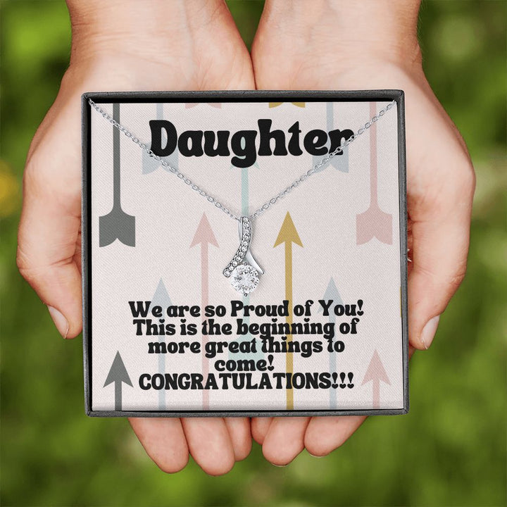 Daughter | We are so Proud of You! This is the beginning of more great things to come! Congratulations!!! - Alluring Beauty Necklace