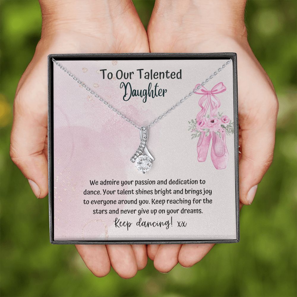 To our Talented Daughter | We admire your passion and dedication to dance. Your talent shines bright and brings joy to everyone - Alluring Beauty Necklace