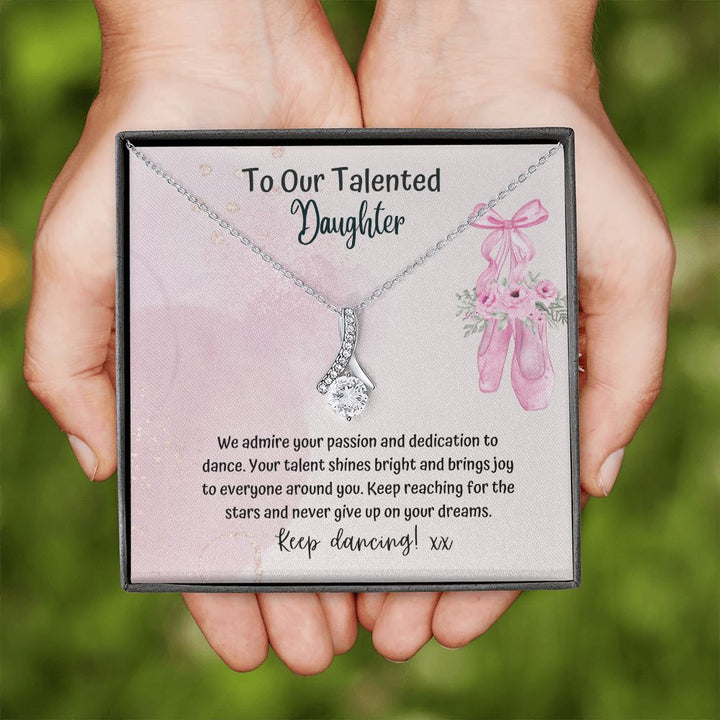 To our Talented Daughter | We admire your passion and dedication to dance. Your talent shines bright and brings joy to everyone - Alluring Beauty Necklace