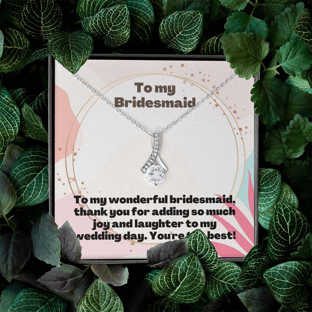 To My Bridesmaid | Thank you for adding so much joy and laughter to my wedding day - Alluring Beauty Necklace