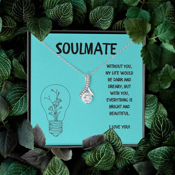 Soulmate | Without you, My Life would be dark and dreary, but with you, everything is bright and beautiful - Alluring Beauty Necklace