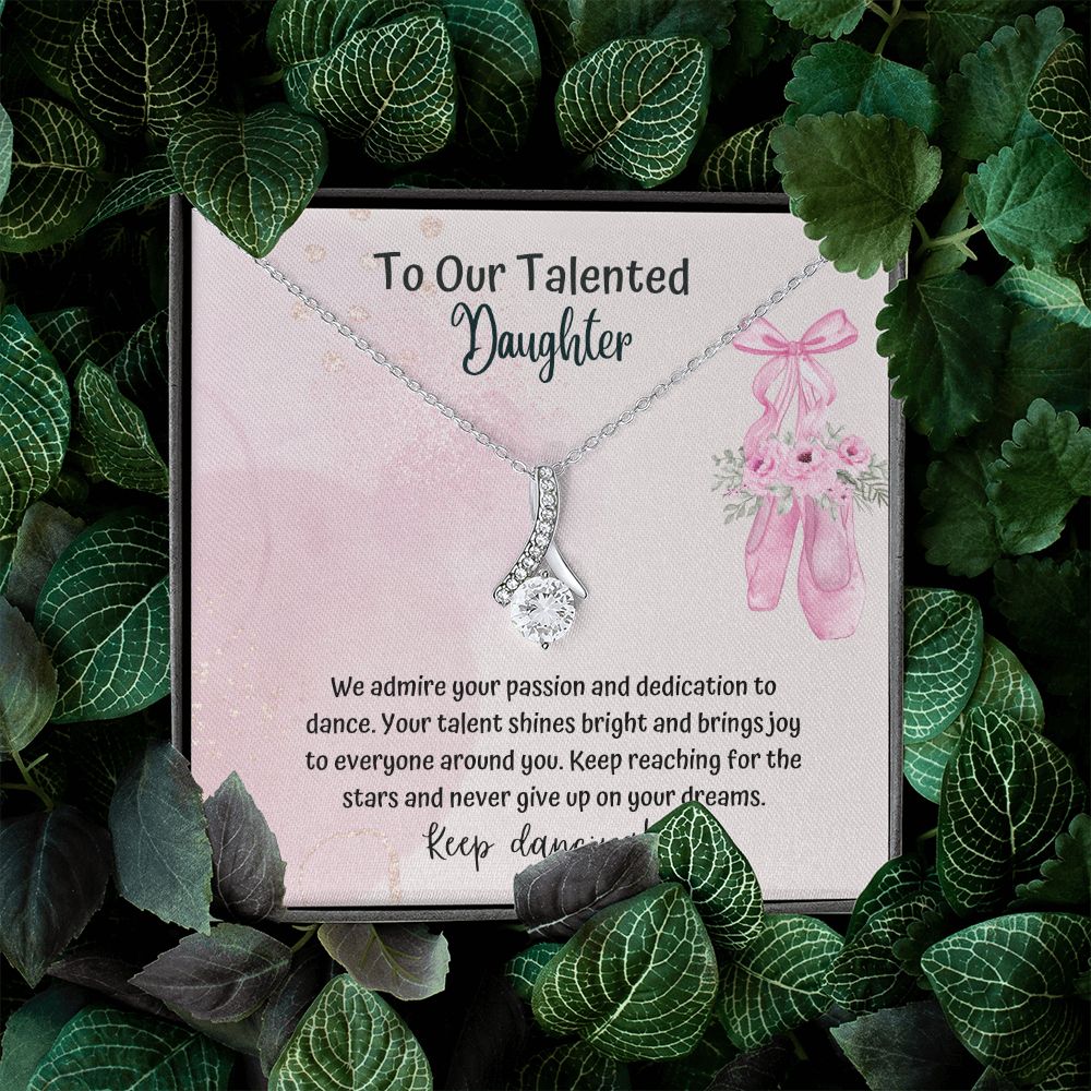 To our Talented Daughter | We admire your passion and dedication to dance. Your talent shines bright and brings joy to everyone - Alluring Beauty Necklace