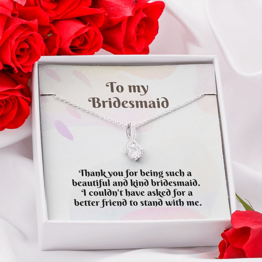 To My Bridesmaid | I couldn't have asked for a better friend to stand with me - Alluring Beauty Necklace