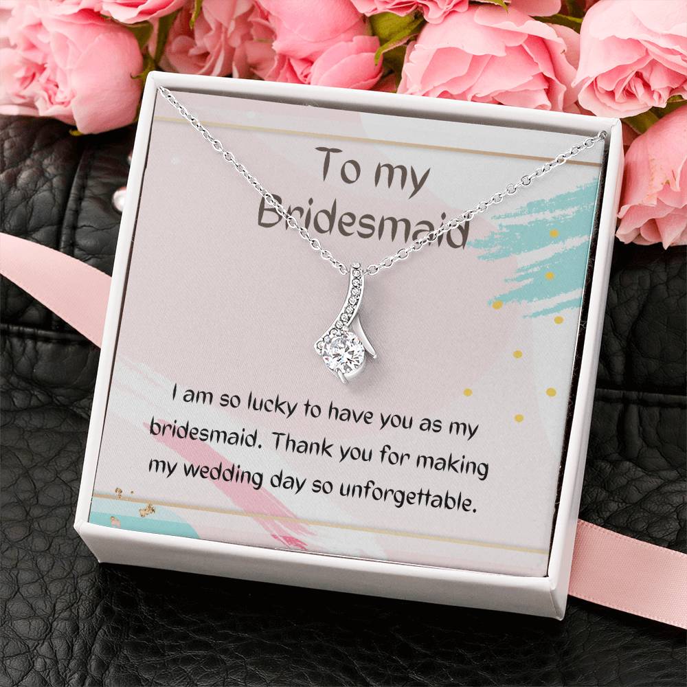 To My Bridesmaid | I am so lucky to have you as my bridesmaid. Thank you for making my wedding day so unforgettable - Alluring Beauty Necklace