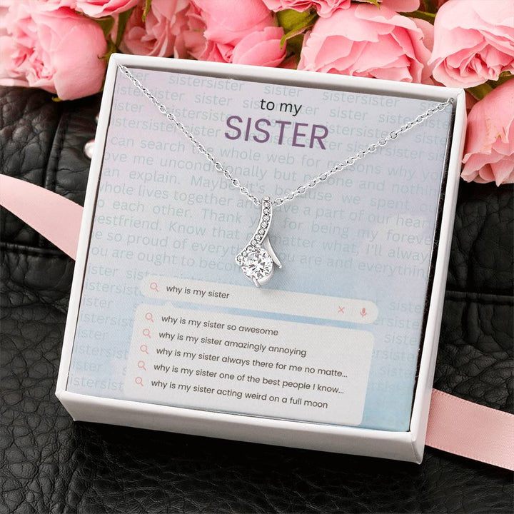 To My Sister | Why is my sister so awesome - Alluring Beauty Necklace