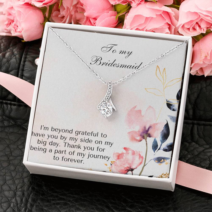 To My Bridesmaid | I'm beyond grateful to have you by my side on my big day. Thank you for being a part of my journey to forever - Alluring Beauty Necklace