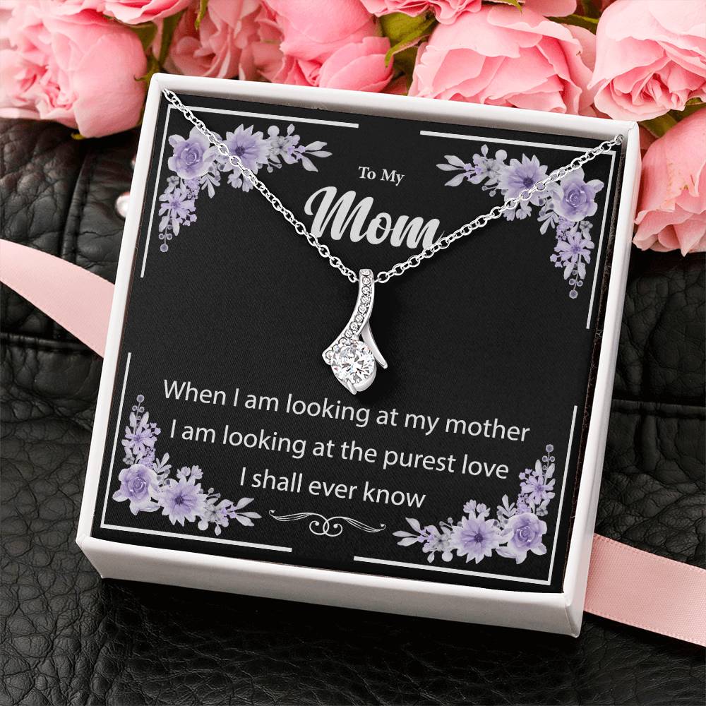 To My Mom | I am looking at the purest love I shall ever know to my Mother - Alluring Beauty Necklace