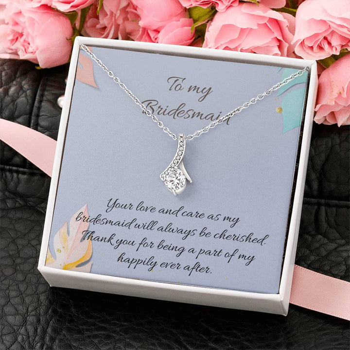 To My Bridesmaid | Your love and care as my bridesmaid will always be cherished. Thank you for being a part of my happily ever after - Alluring Beauty Necklace