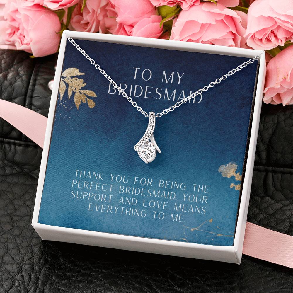 To My Bridesmaid | Thank you for being the perfect bridesmaid. Your support and love means everything to me - Alluring Beauty Necklace