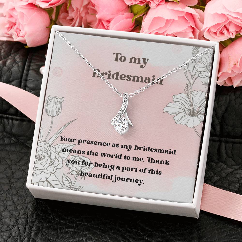 To My Bridesmaid | Your presence as my bridesmaid means the world to me. Thank you for being a part of this beautiful journey - Alluring Beauty Necklace