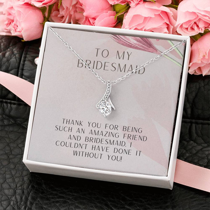 To My Bridesmaid | Thank you for being such an amazing friend and bridesmaid. I couldn't have done it without you - Alluring Beauty Necklace