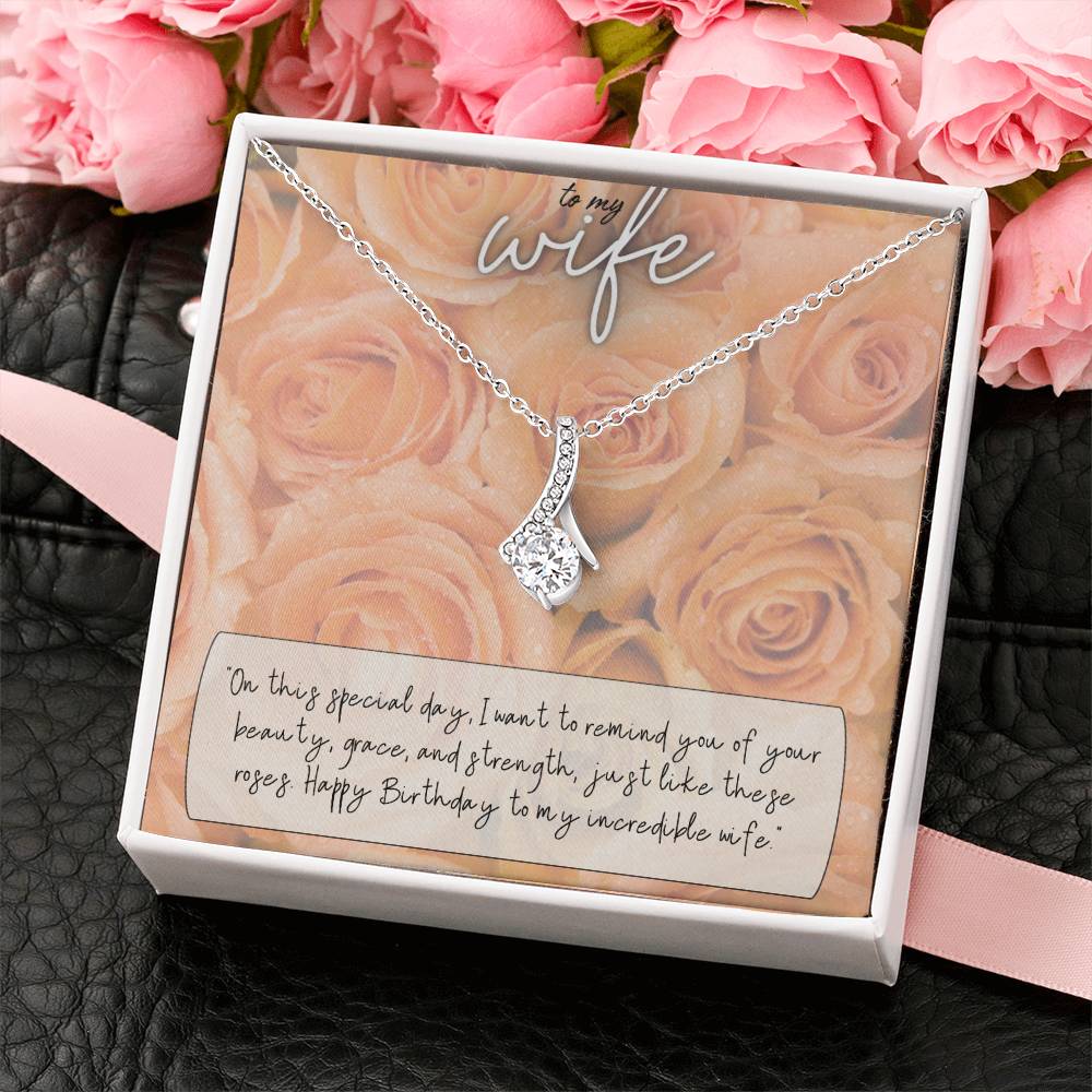 To My Wife | I want to remind you of your beauty, grace, and strength, just like these roses. Happy Birthday to my incredible Wife - Alluring Beauty Necklace