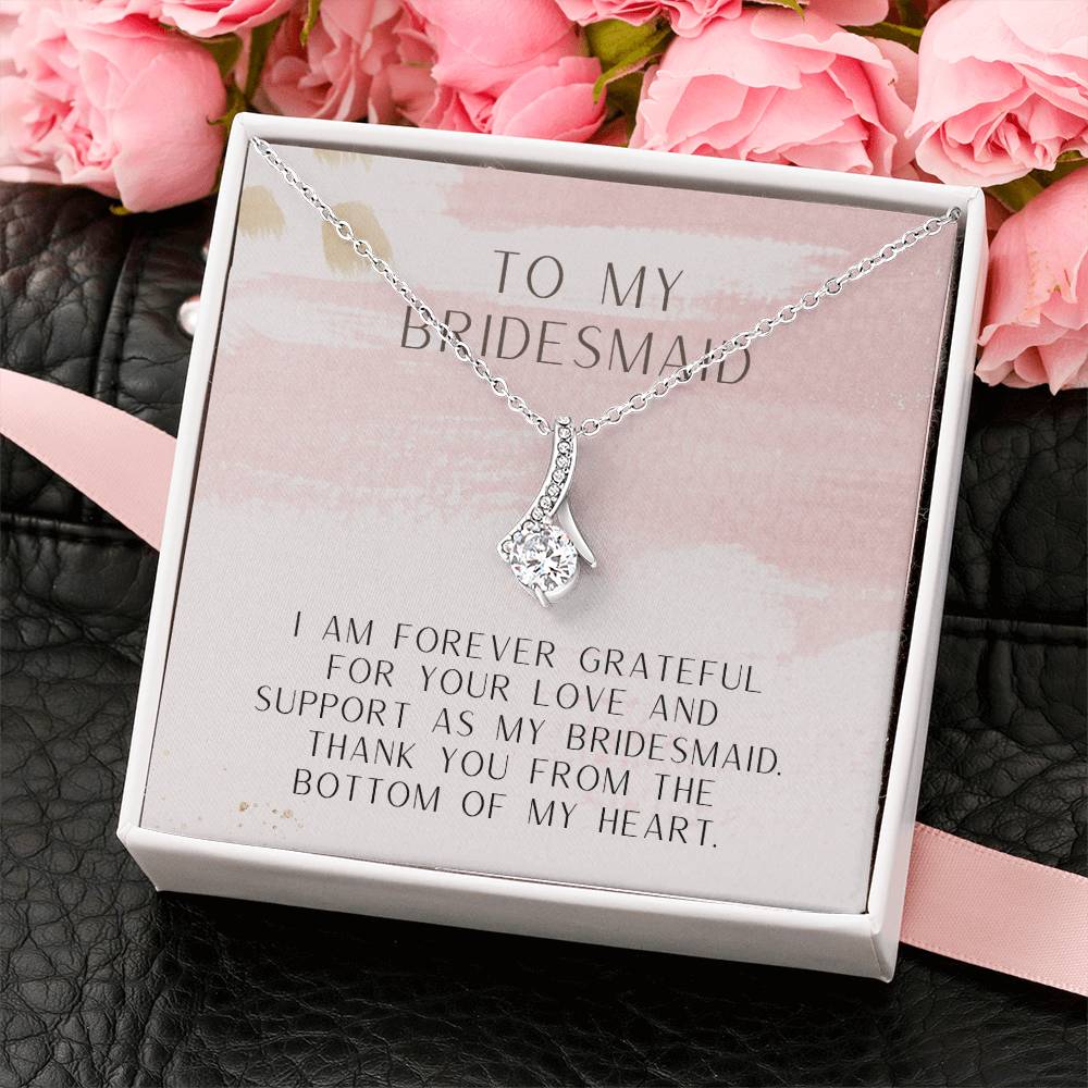 To My Bridesmaid | I am forever grateful for your love and support as my bridesmaid. Thank you from the bottom of my heart - Alluring Beauty Necklace