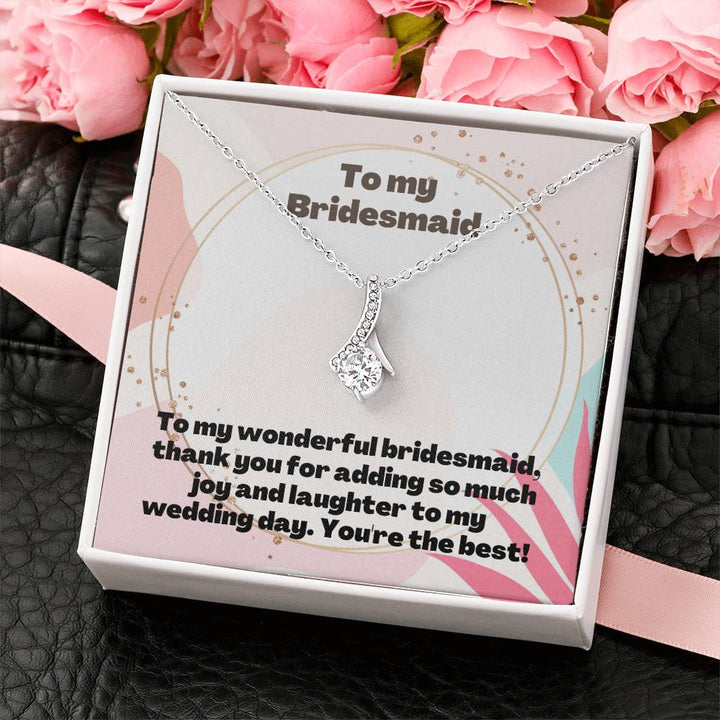 To My Bridesmaid | To my wonderful bridesmaid, thank you for adding so much joy and laughter to my wedding day. You're the best! - Alluring Beauty Necklace