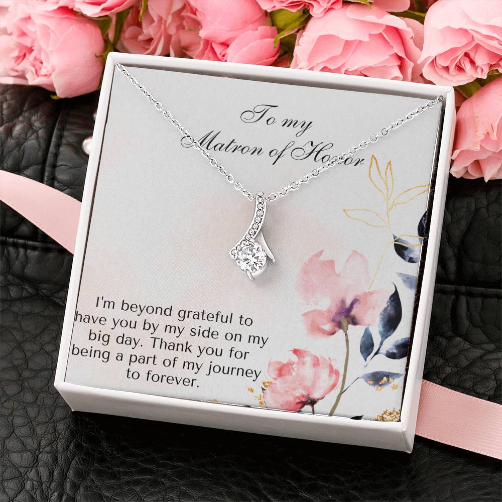 To My Matron of Honor | I'm beyond grateful to have you by my side on my big day. Thank you for being a part of my journey to forever - Alluring Beauty Necklace