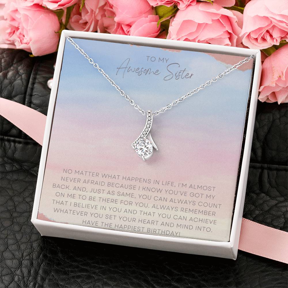 To My Awesome Sister | No matter what happens in life, I'm almost never afraid because I know you've got my back - Alluring Beauty Necklace