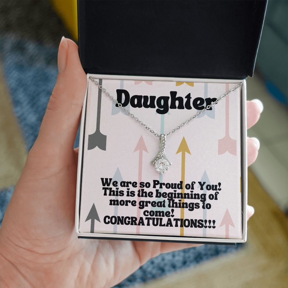 Daughter | We are so Proud of You! This is the beginning of more great things to come! Congratulations!!! - Alluring Beauty Necklace