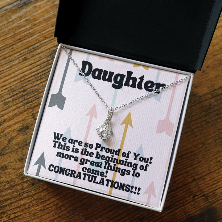 Daughter | We are so Proud of You! This is the beginning of more great things to come! Congratulations!!! - Alluring Beauty Necklace