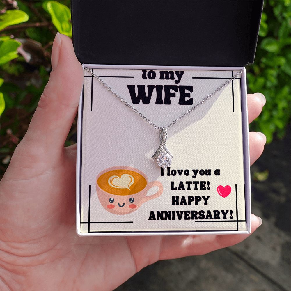 To My Wife | I Love You a Latte! Happy Anniversary! - Alluring Beauty Necklace