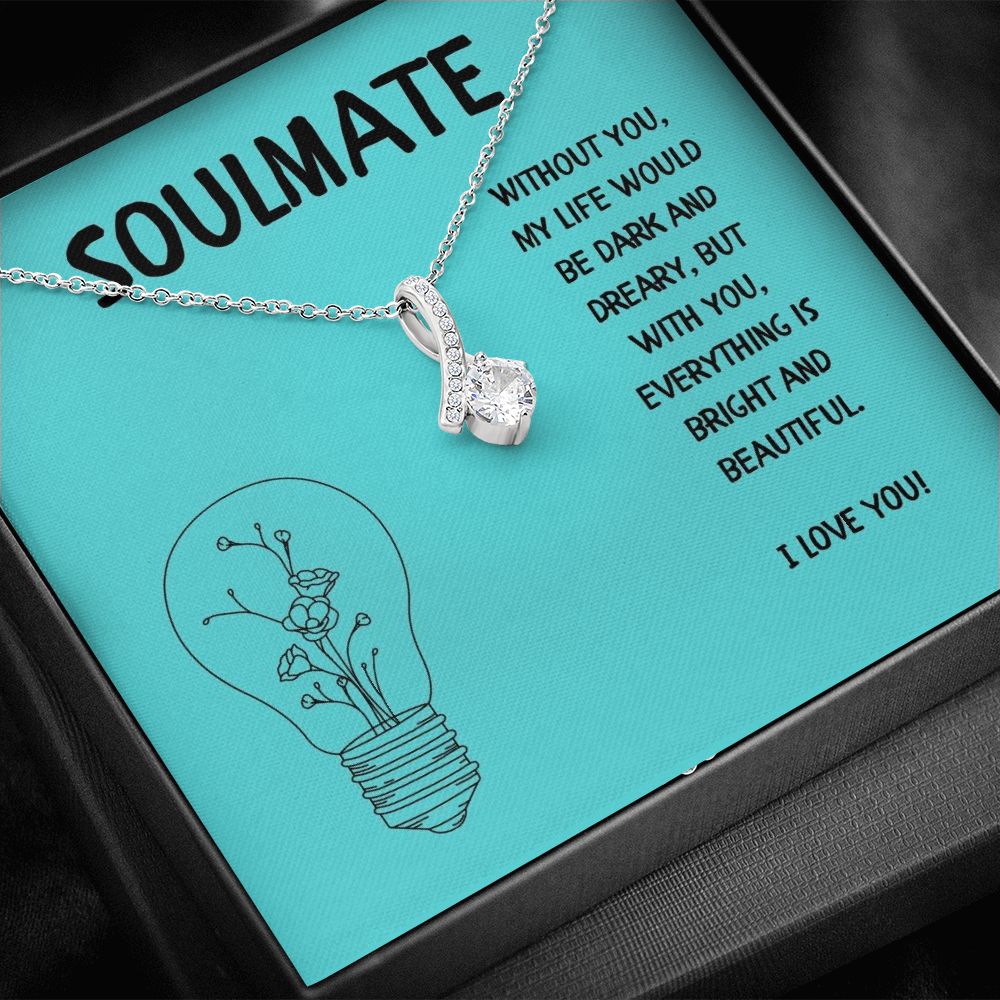 Soulmate | Without you, My Life would be dark and dreary, but with you, everything is bright and beautiful - Alluring Beauty Necklace