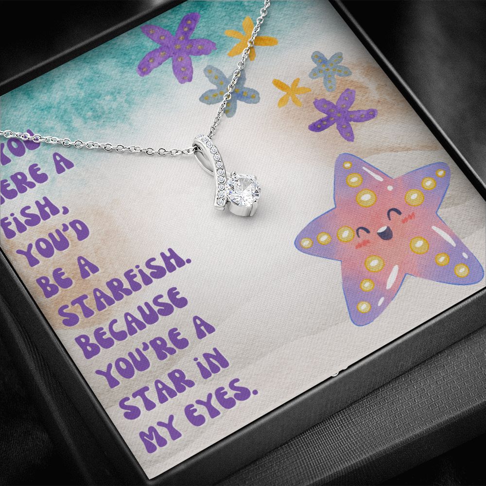 If you were a Fish, You'd be a Starfish. Because You're a star in My Eyes - Alluring Beauty Necklace