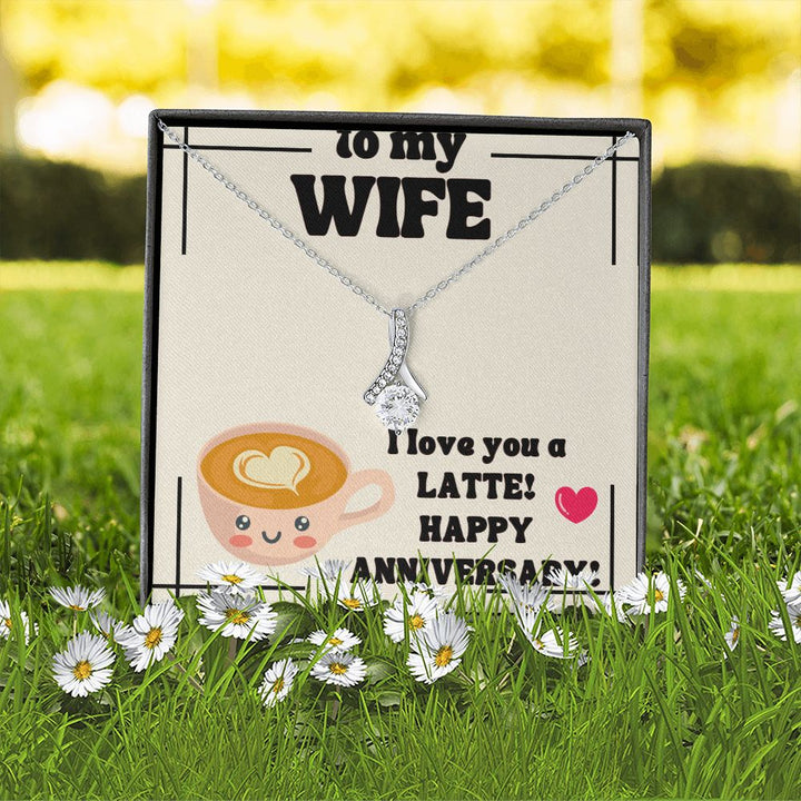 To My Wife | I Love You a Latte! Happy Anniversary! - Alluring Beauty Necklace