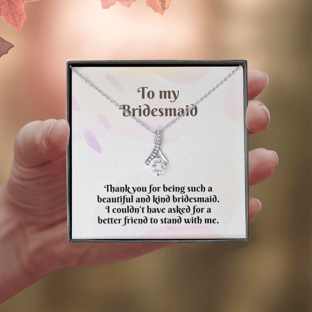 To My Bridesmaid | I couldn't have asked for a better friend to stand with me - Alluring Beauty Necklace