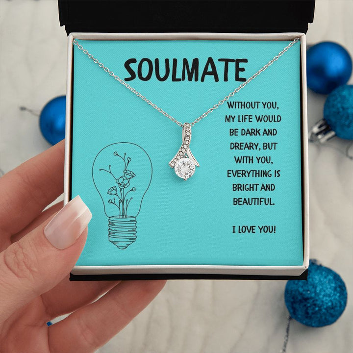 Soulmate | Without you, My Life would be dark and dreary, but with you, everything is bright and beautiful - Alluring Beauty Necklace