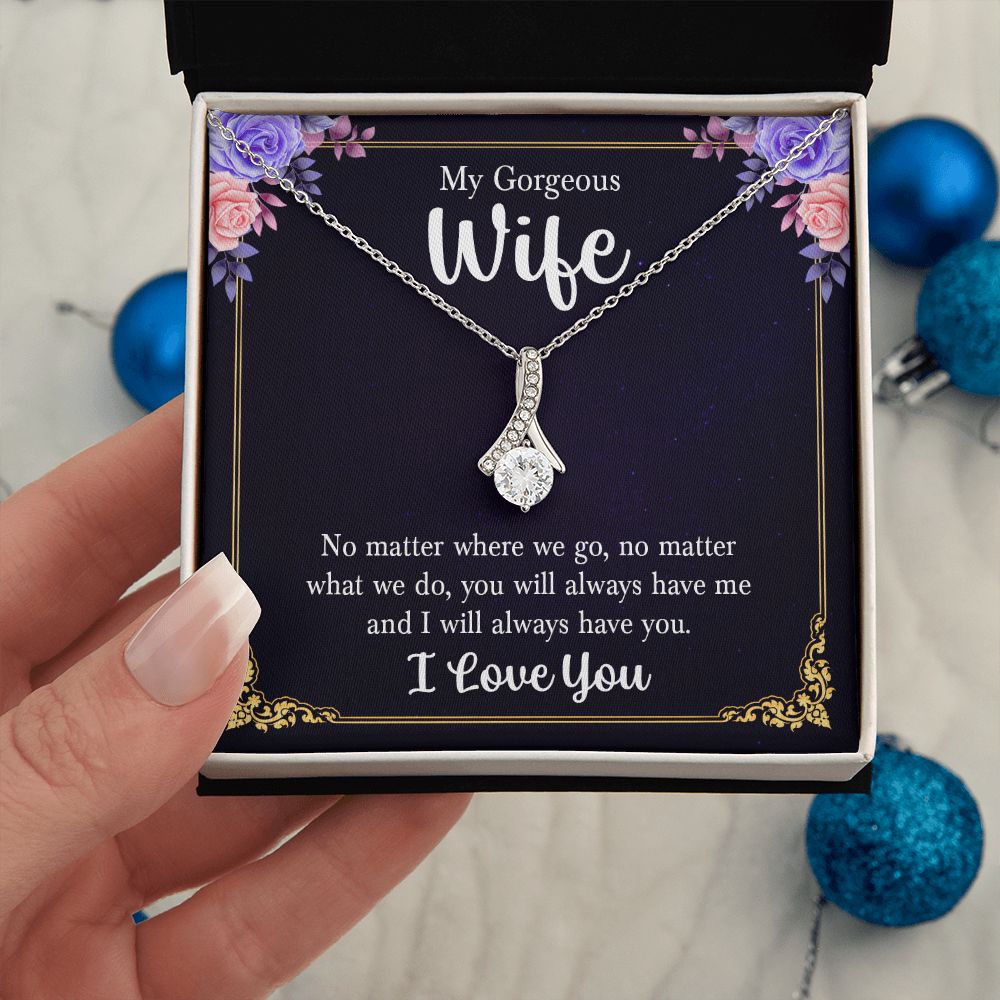 My Gorgeous Wife | No matter where we go, no matter what we do, you will always have me and I will always have you. - Alluring Beauty Necklace