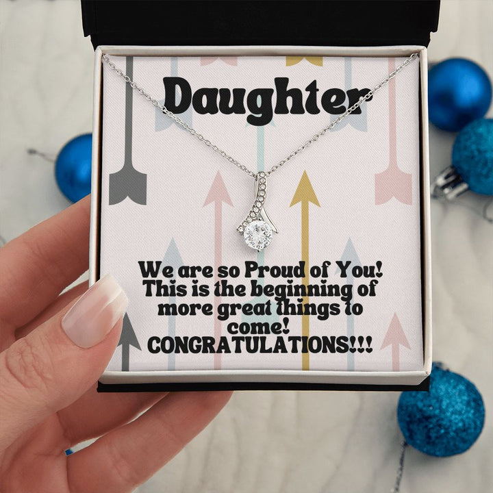 Daughter | We are so Proud of You! This is the beginning of more great things to come! Congratulations!!! - Alluring Beauty Necklace