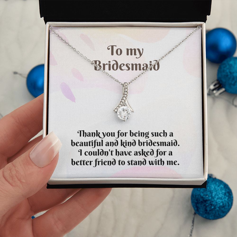 To My Bridesmaid | I couldn't have asked for a better friend to stand with me - Alluring Beauty Necklace