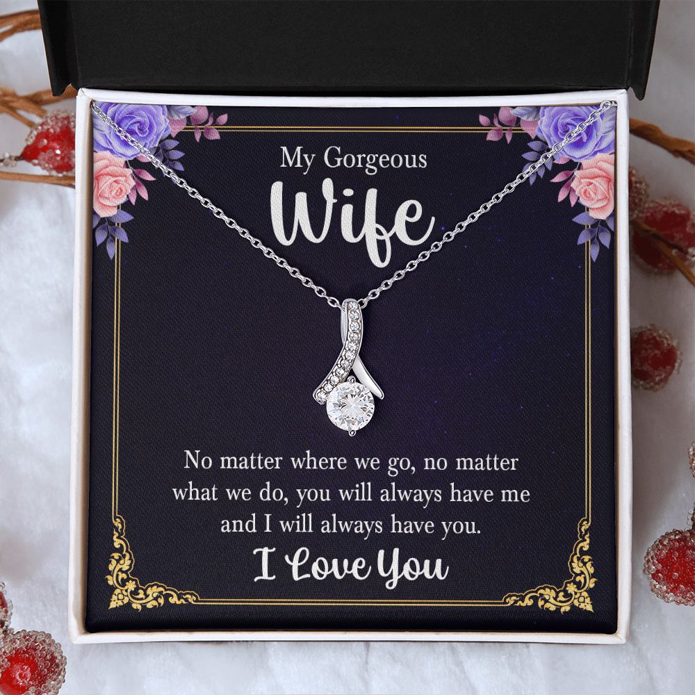 My Gorgeous Wife | No matter where we go, no matter what we do, you will always have me and I will always have you. - Alluring Beauty Necklace