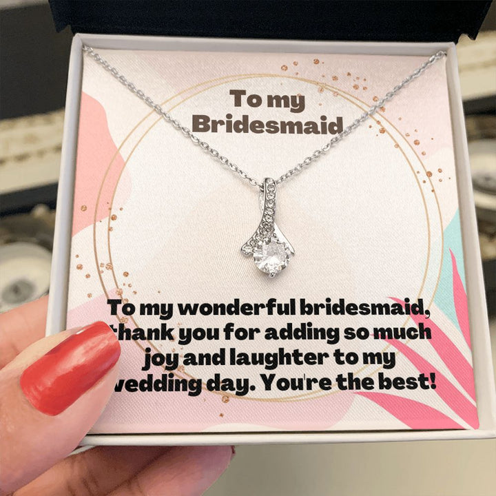 To My Bridesmaid | Thank you for adding so much joy and laughter to my wedding day - Alluring Beauty Necklace