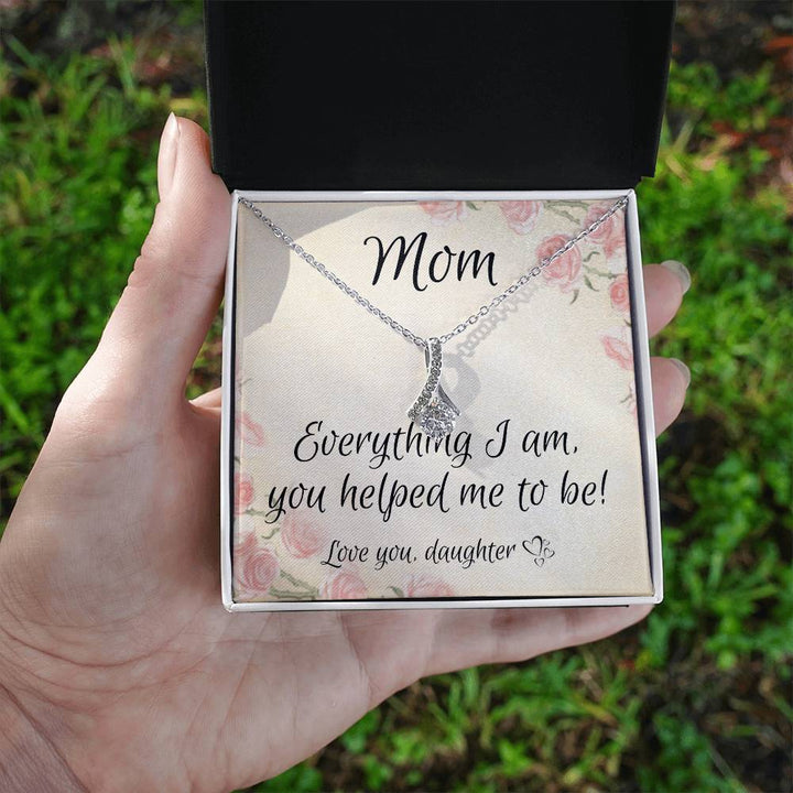 Mom | Everything I am, you helped me to be - Alluring Beauty Necklace